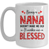 Being A Nana Doesnt Make Me Old Blessed Mothers Day Mug | teecentury