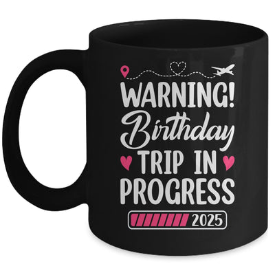 Birthday Trip In Progress 2025 Vacation Birthday Travel Mug | teecentury
