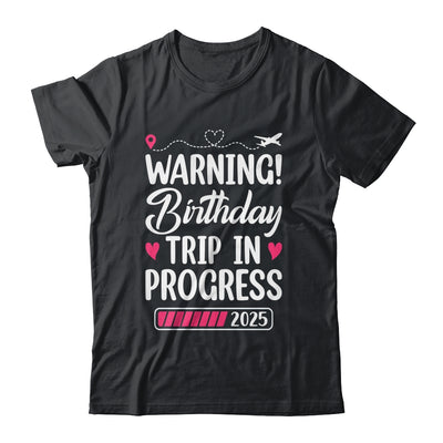 Birthday Trip In Progress 2025 Vacation Birthday Travel Shirt & Tank Top | teecentury