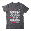 Birthday Trip In Progress 2025 Vacation Birthday Travel Shirt & Tank Top | teecentury