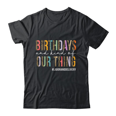 Birthdays Are Kind Of Our Thing Labor And Delivery Team Shirt & Hoodie | teecentury