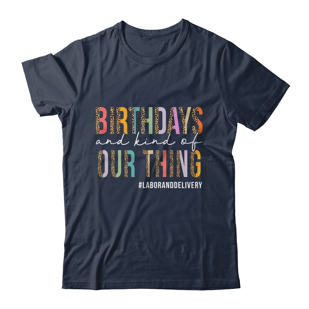 Birthdays Are Kind Of Our Thing Labor And Delivery Team Shirt & Hoodie | teecentury