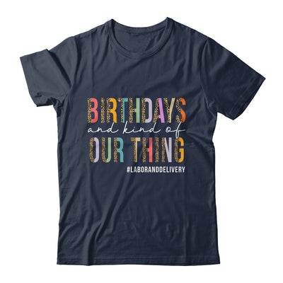 Birthdays Are Kind Of Our Thing Labor And Delivery Team Shirt & Hoodie | teecentury