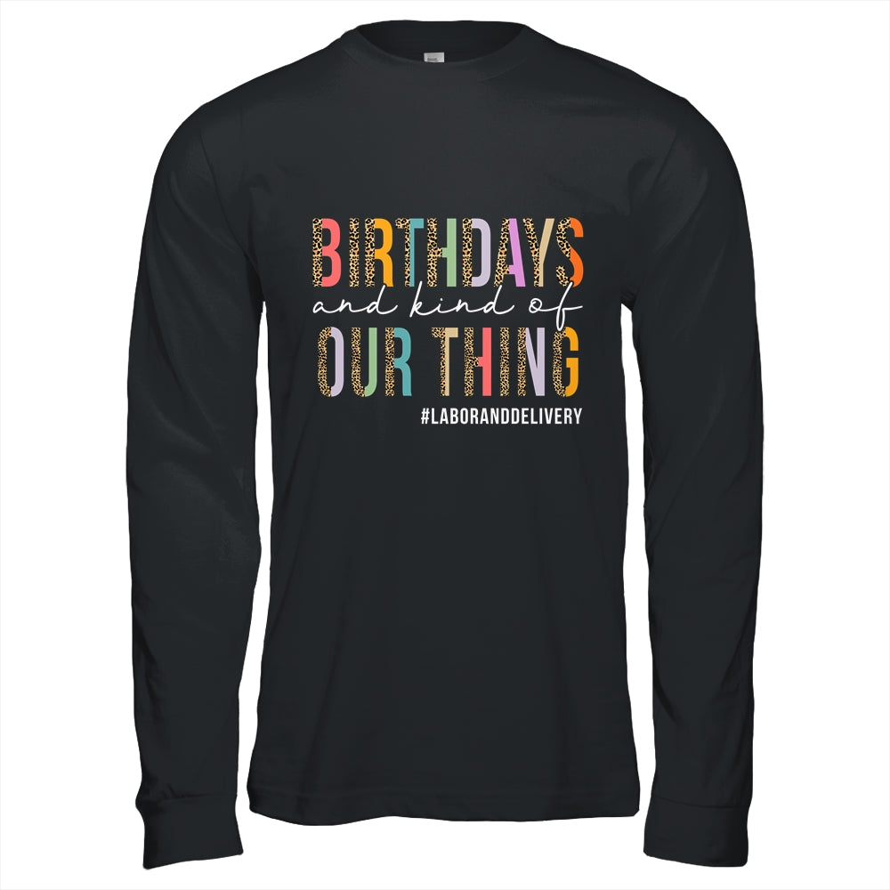Birthdays Are Kind Of Our Thing Labor And Delivery Team Shirt & Hoodie | teecentury