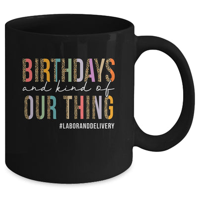 Birthdays Are Kind Of Our Thing Labor And Delivery Team Mug | teecentury