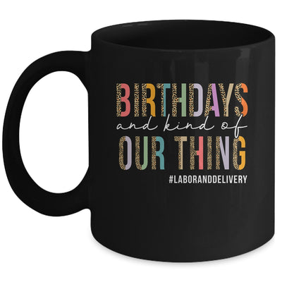 Birthdays Are Kind Of Our Thing Labor And Delivery Team Mug | teecentury