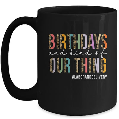 Birthdays Are Kind Of Our Thing Labor And Delivery Team Mug | teecentury