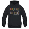 Birthdays Are Kind Of Our Thing Labor And Delivery Team Shirt & Hoodie | teecentury
