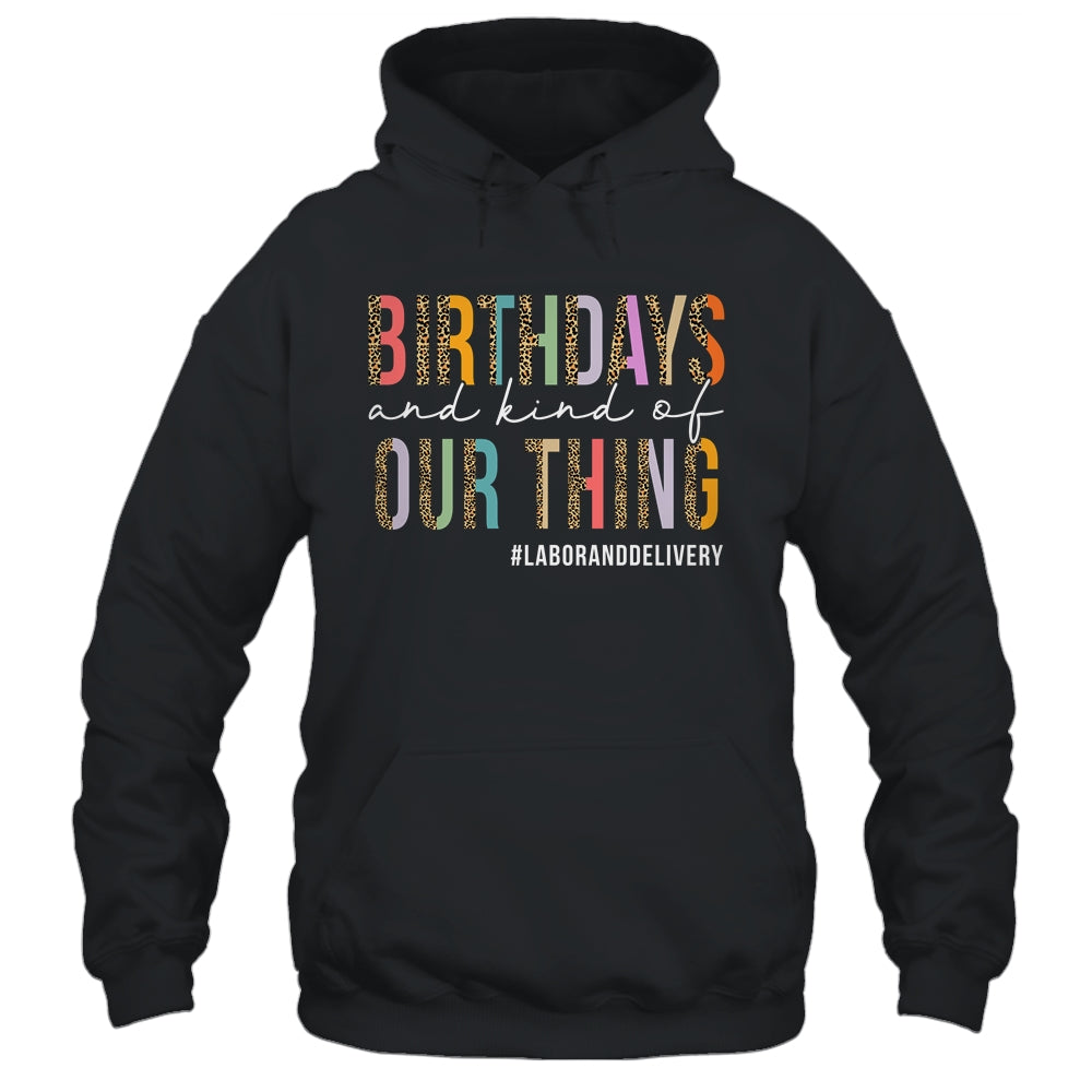 Birthdays Are Kind Of Our Thing Labor And Delivery Team Shirt & Hoodie | teecentury