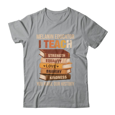 Black History Melanin Educator I Teach Strength Men Women Shirt & Hoodie | teecentury