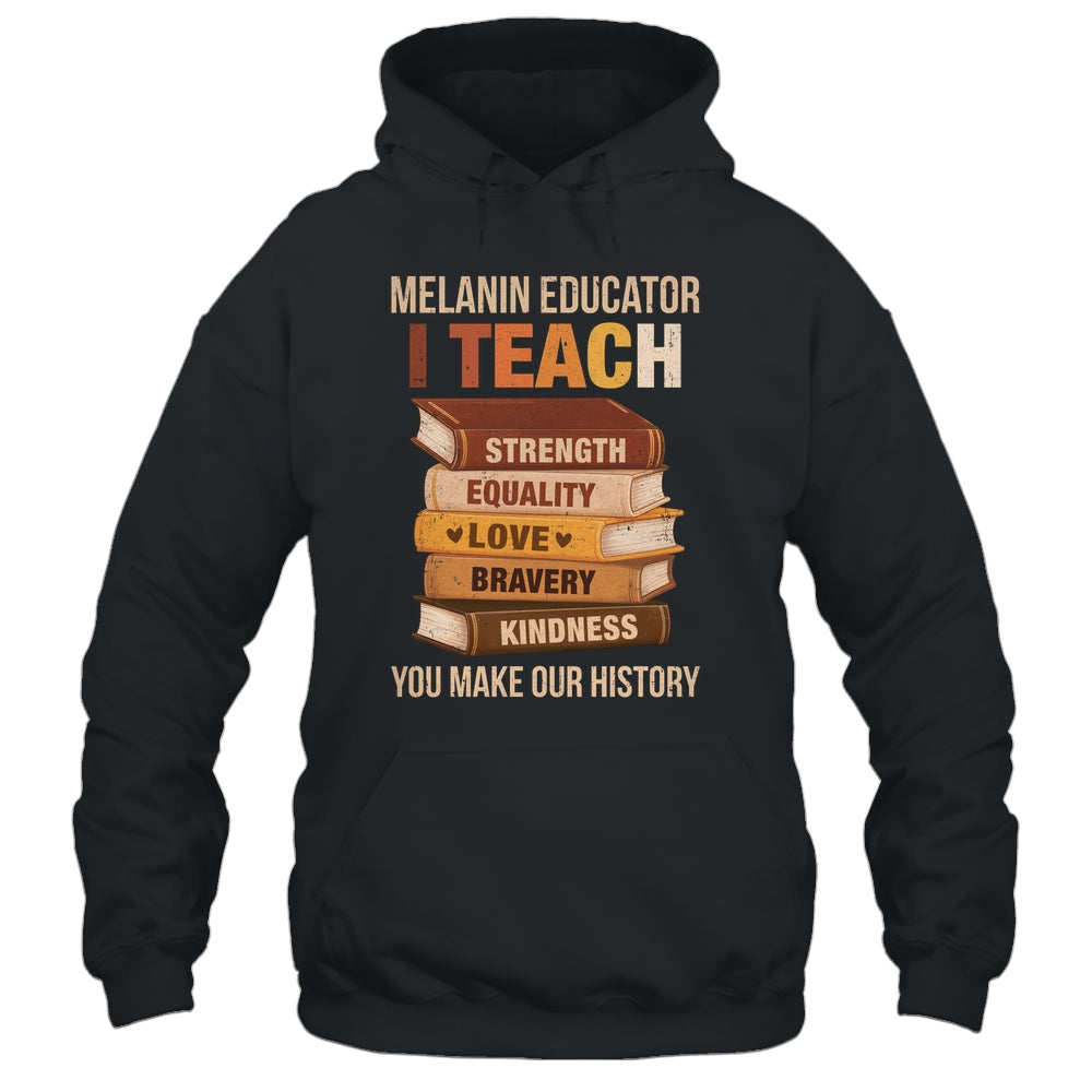 Black History Melanin Educator I Teach Strength Men Women Shirt & Hoodie | teecentury