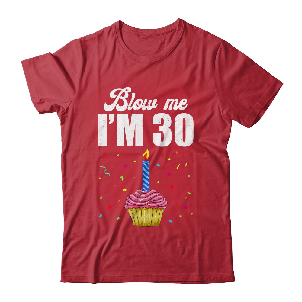 Blow Me I'm 30 Thirty Funny 30th Birthday Cake Candle Shirt & Tank Top | teecentury