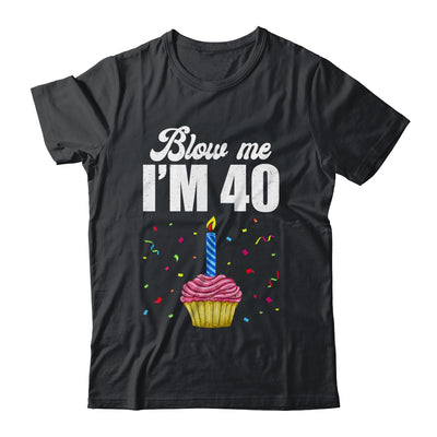 Blow Me I'm 40 Forty Funny 40th Birthday Cake Candle Shirt & Tank Top | teecentury