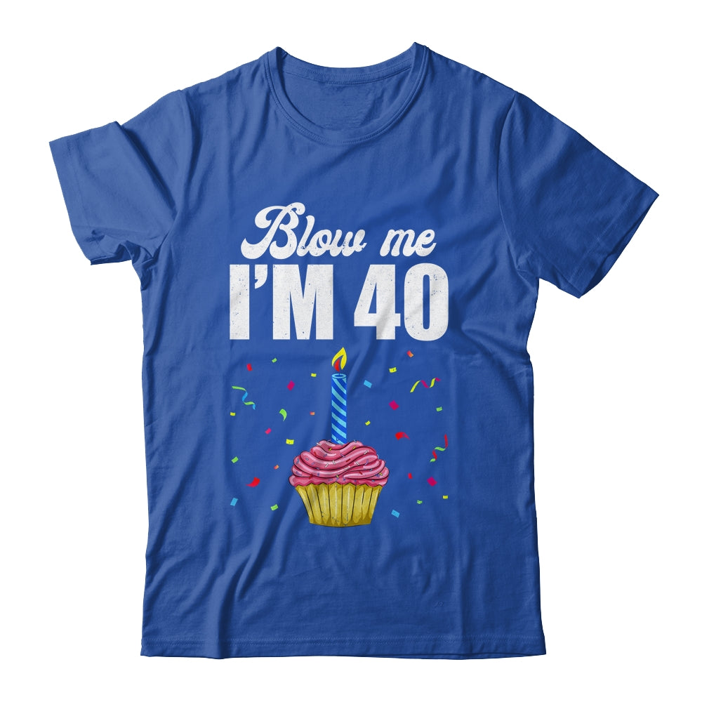 Funny I'm Forty Blow Me Candles Cake Birthday T-Shirt Funny I'm Forty Blow Me Candles Cake Birthday T-Shirt