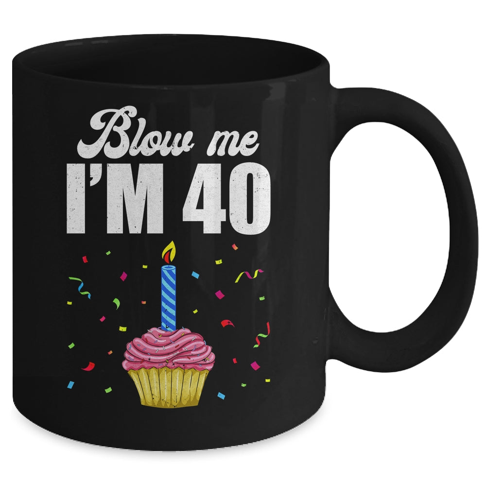 Blow Me I'm 40 Forty Funny 40th Birthday Cake Candle Ceramic Mug 11oz 15oz