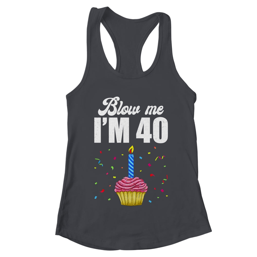 Blow Me I'm 40 Forty Funny 40th Birthday Cake Candle Shirt & Tank Top | teecentury