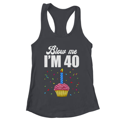 Blow Me I'm 40 Forty Funny 40th Birthday Cake Candle Shirt & Tank Top | teecentury