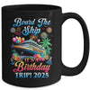 Board The Ship It's A Birthday Trip 2025 Birthday Cruise Mug | teecentury