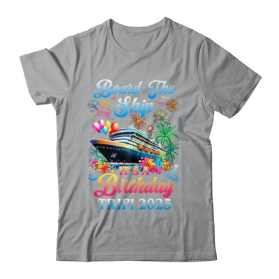 Board The Ship It's A Birthday Trip 2025 Birthday Cruise Shirt & Tank Top | teecentury