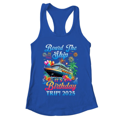 Board The Ship It's A Birthday Trip 2025 Birthday Cruise Shirt & Tank Top | teecentury