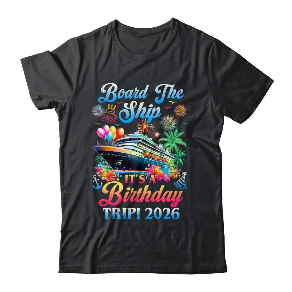 Board The Ship It's A Birthday Trip 2026 Birthday Cruise Shirt & Tank Top | teecentury