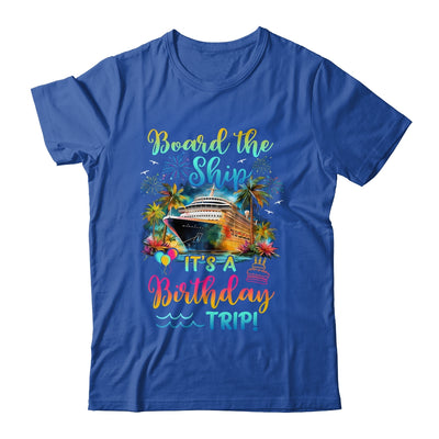 Board The Ship It's A Birthday Trip Cruise Birthday Vacation Shirt & Tank Top | teecentury