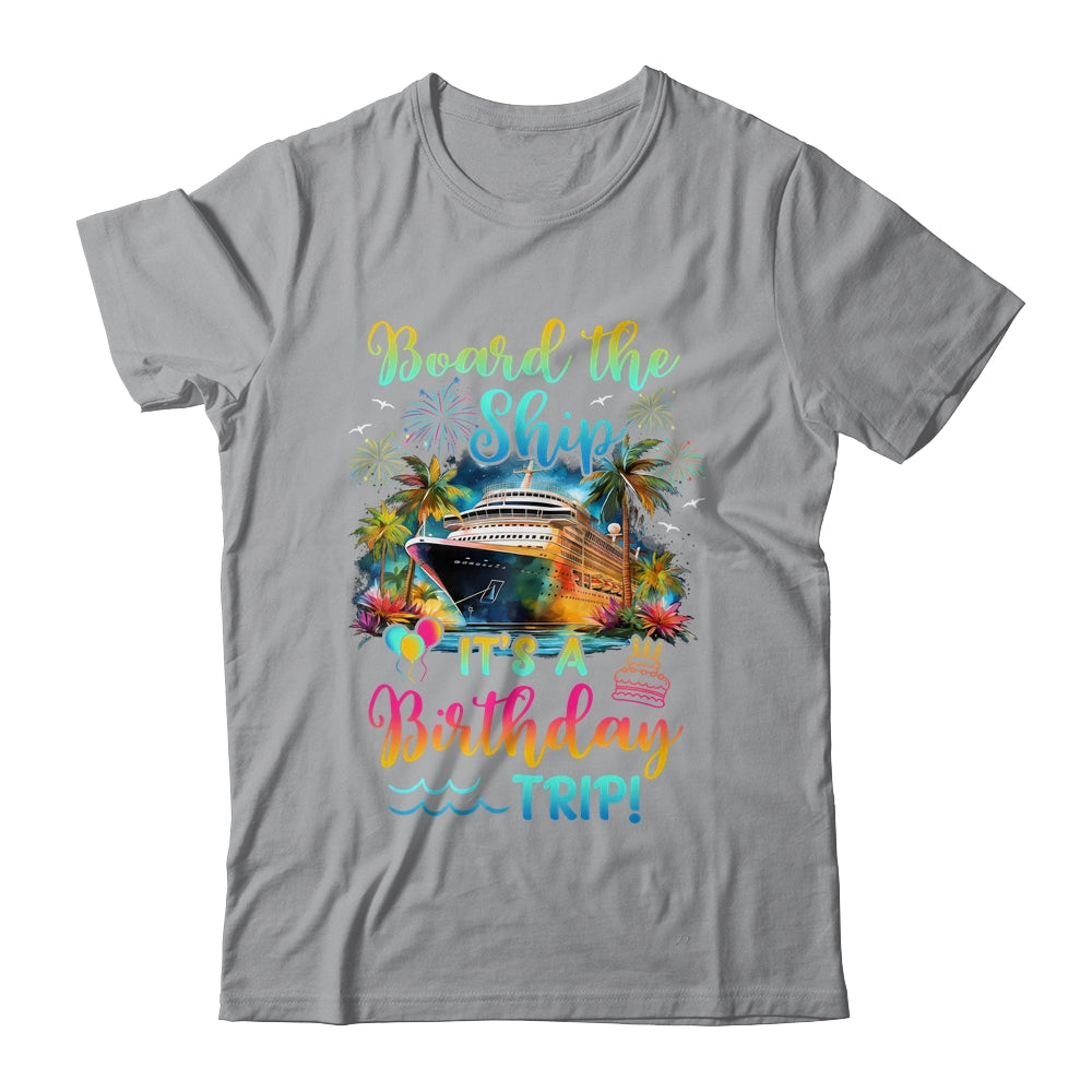 Board The Ship It's A Birthday Trip Cruise Birthday Vacation Shirt & Tank Top | teecentury