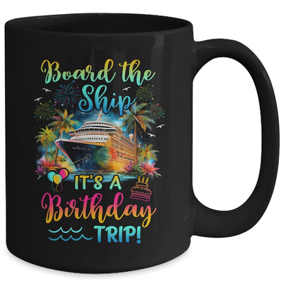 Board The Ship It's A Birthday Trip Cruise Birthday Vacation Mug | teecentury