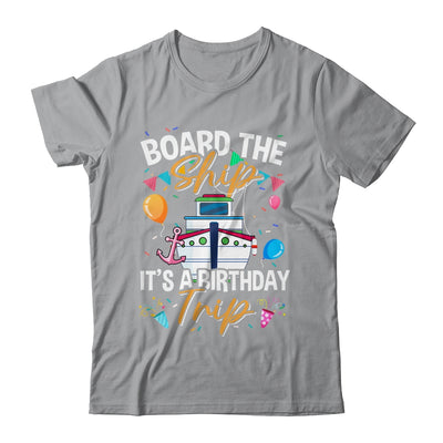 Board The Ship It's A Birthday Trip Cruise Cruising Vacation Shirt & Tank Top | teecentury