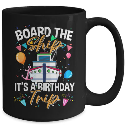 Board The Ship It's A Birthday Trip Cruise Cruising Vacation Mug | teecentury