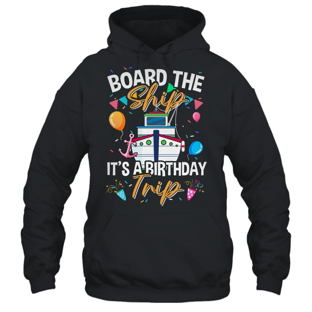 Board The Ship It's A Birthday Trip Cruise Cruising Vacation Shirt & Tank Top | teecentury