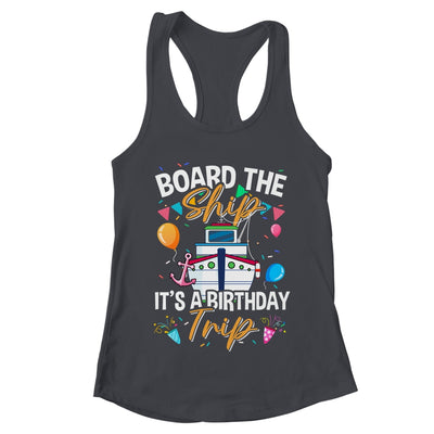 Board The Ship It's A Birthday Trip Cruise Cruising Vacation Shirt & Tank Top | teecentury