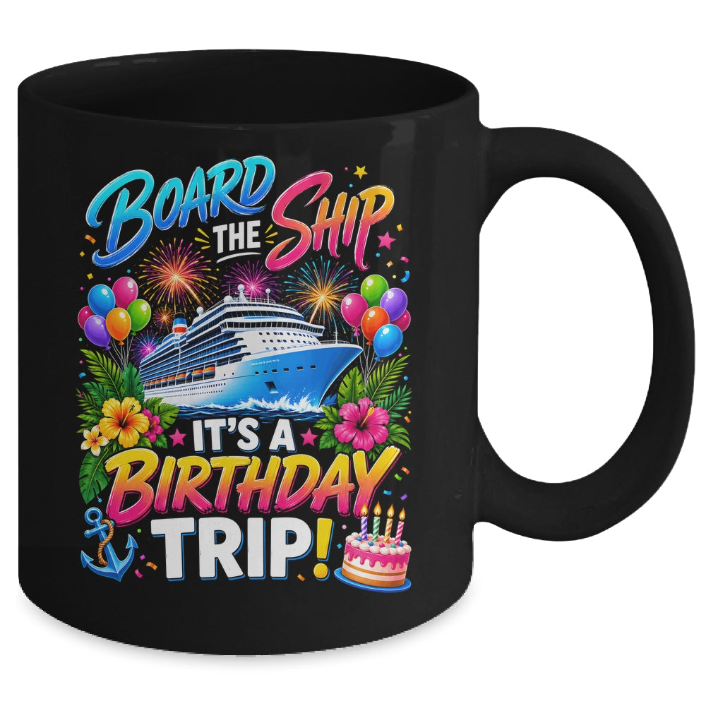Board The Ship Its A Birthday Trip Cruise Birthday Cruising Mug | teecentury