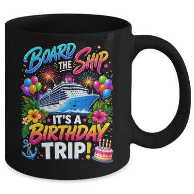 Board The Ship Its A Birthday Trip Cruise Birthday Cruising Mug | teecentury
