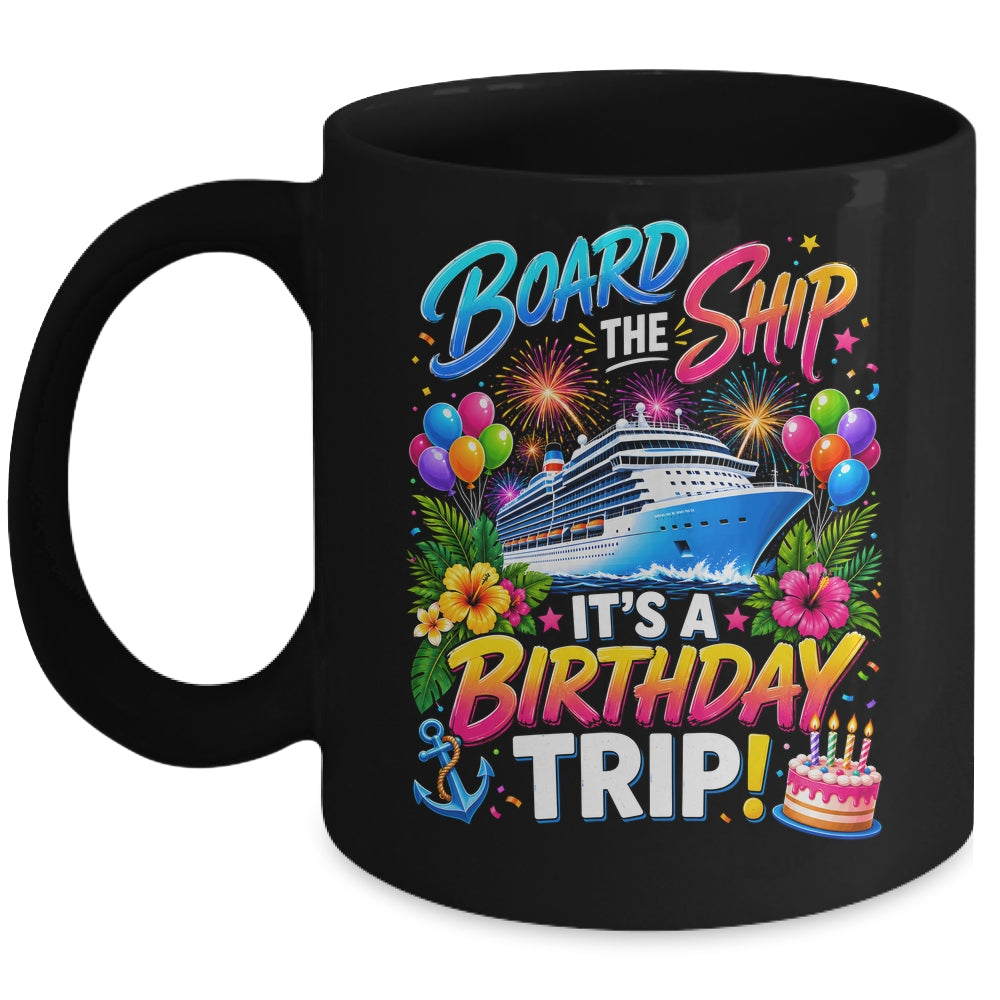 Board The Ship Its A Birthday Trip Cruise Birthday Cruising Mug | teecentury