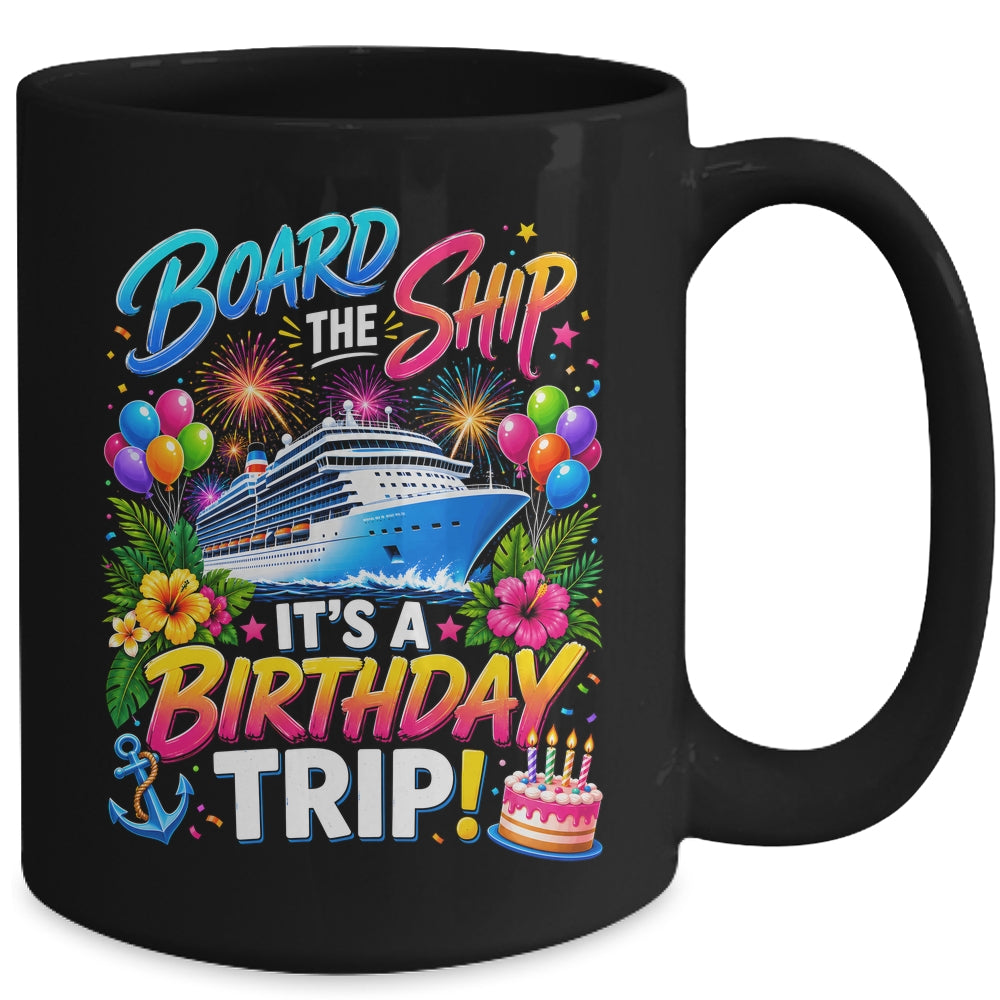 Board The Ship Its A Birthday Trip Cruise Birthday Cruising Mug | teecentury