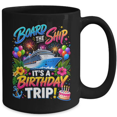 Board The Ship Its A Birthday Trip Cruise Birthday Cruising Mug | teecentury