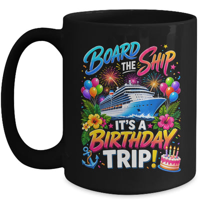 Board The Ship Its A Birthday Trip Cruise Birthday Cruising Mug | teecentury