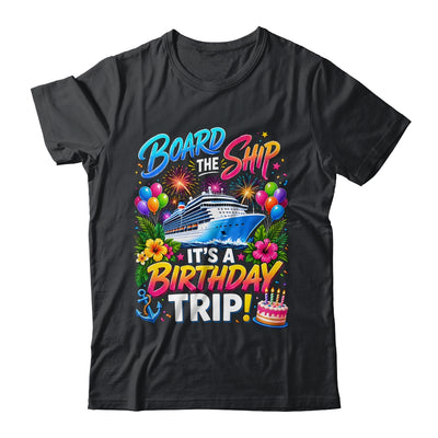 Board The Ship Its A Birthday Trip Cruise Birthday Cruising Shirt & Tank Top | teecentury
