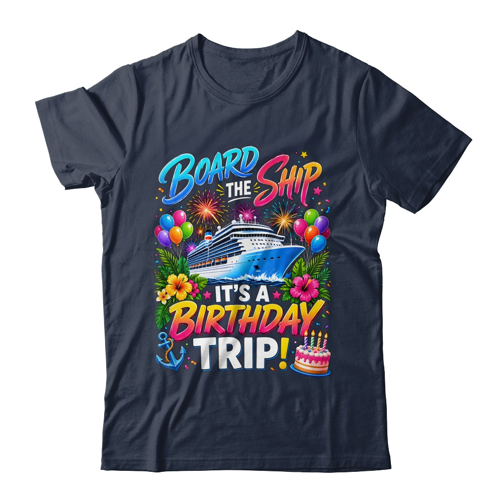 Board The Ship Its A Birthday Trip Cruise Birthday Cruising Shirt & Tank Top | teecentury