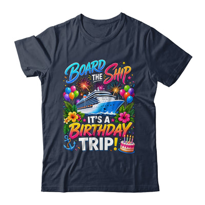 Board The Ship Its A Birthday Trip Cruise Birthday Cruising Shirt & Tank Top | teecentury