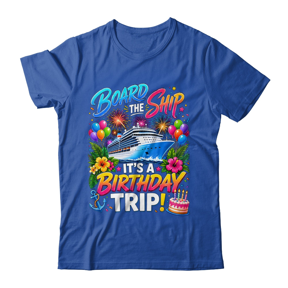 Board The Ship Its A Birthday Trip Cruise Birthday Cruising Shirt & Tank Top | teecentury