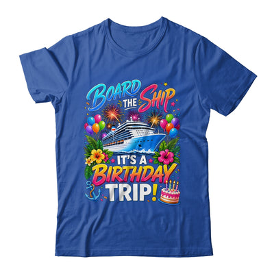 Board The Ship Its A Birthday Trip Cruise Birthday Cruising Shirt & Tank Top | teecentury