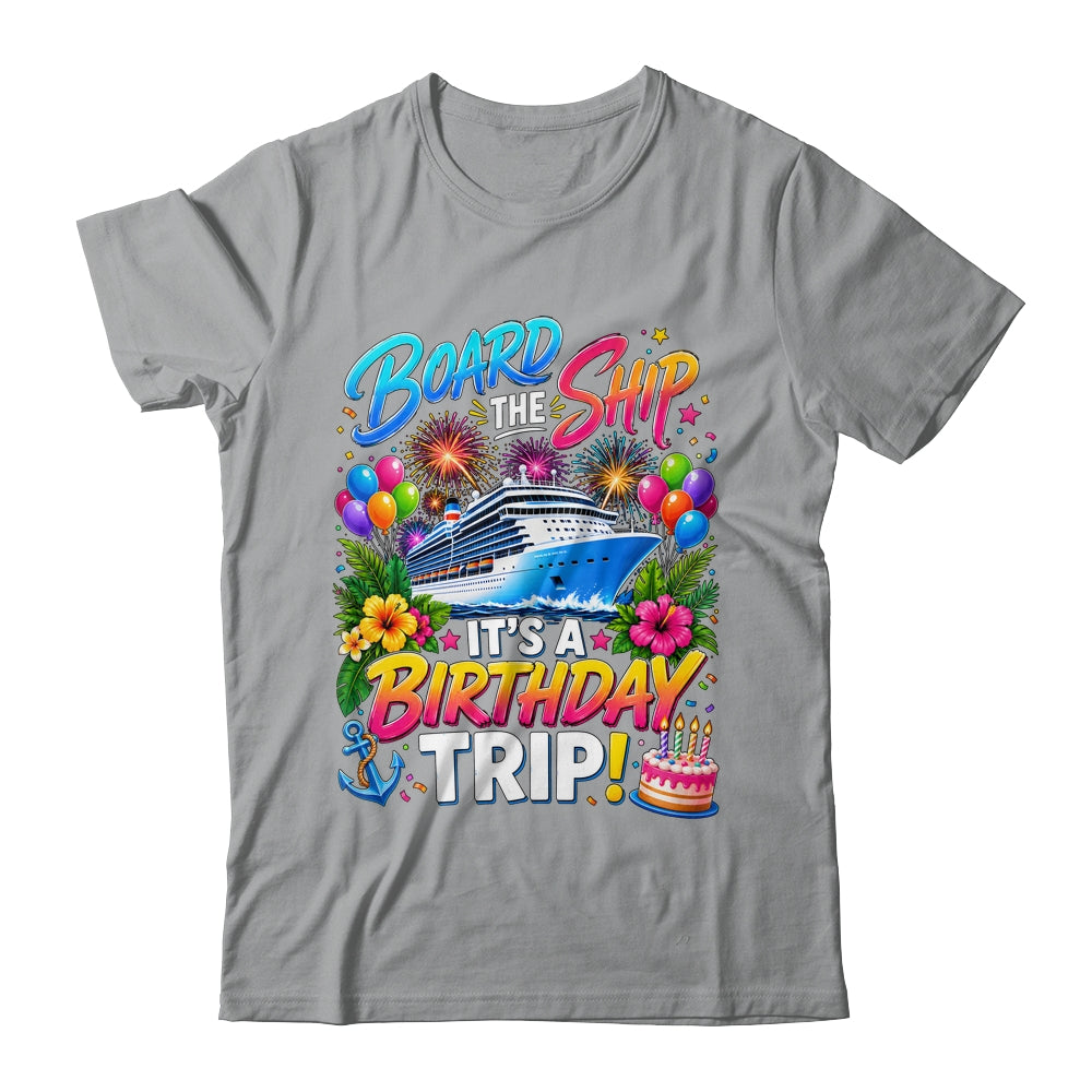 Board The Ship Its A Birthday Trip Cruise Birthday Cruising Shirt & Tank Top | teecentury