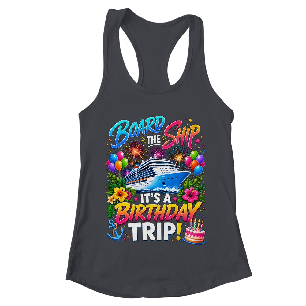 Board The Ship Its A Birthday Trip Cruise Birthday Cruising Shirt & Tank Top | teecentury