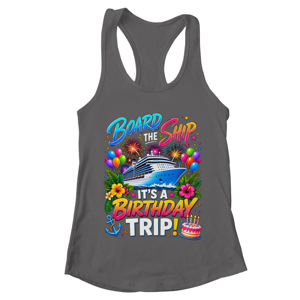 Board The Ship Its A Birthday Trip Cruise Birthday Cruising Shirt & Tank Top | teecentury