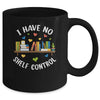 Book Lover I Have No Shelf Control Teacher Librarian Reading Mug | teecentury