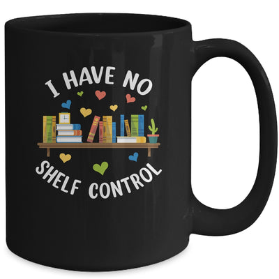 Book Lover I Have No Shelf Control Teacher Librarian Reading Mug | teecentury