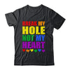 Break My Hole Not My Heart Funny Gay Pride LGBTQ Shirt & Tank Top | teecentury