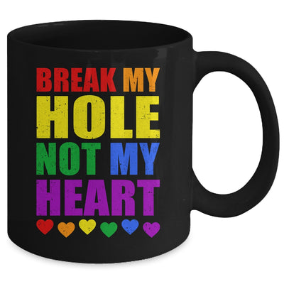 Break My Hole Not My Heart Funny Gay Pride LGBTQ Mug | teecentury